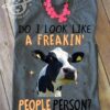 Do I look like a freakin people person - Cow lover