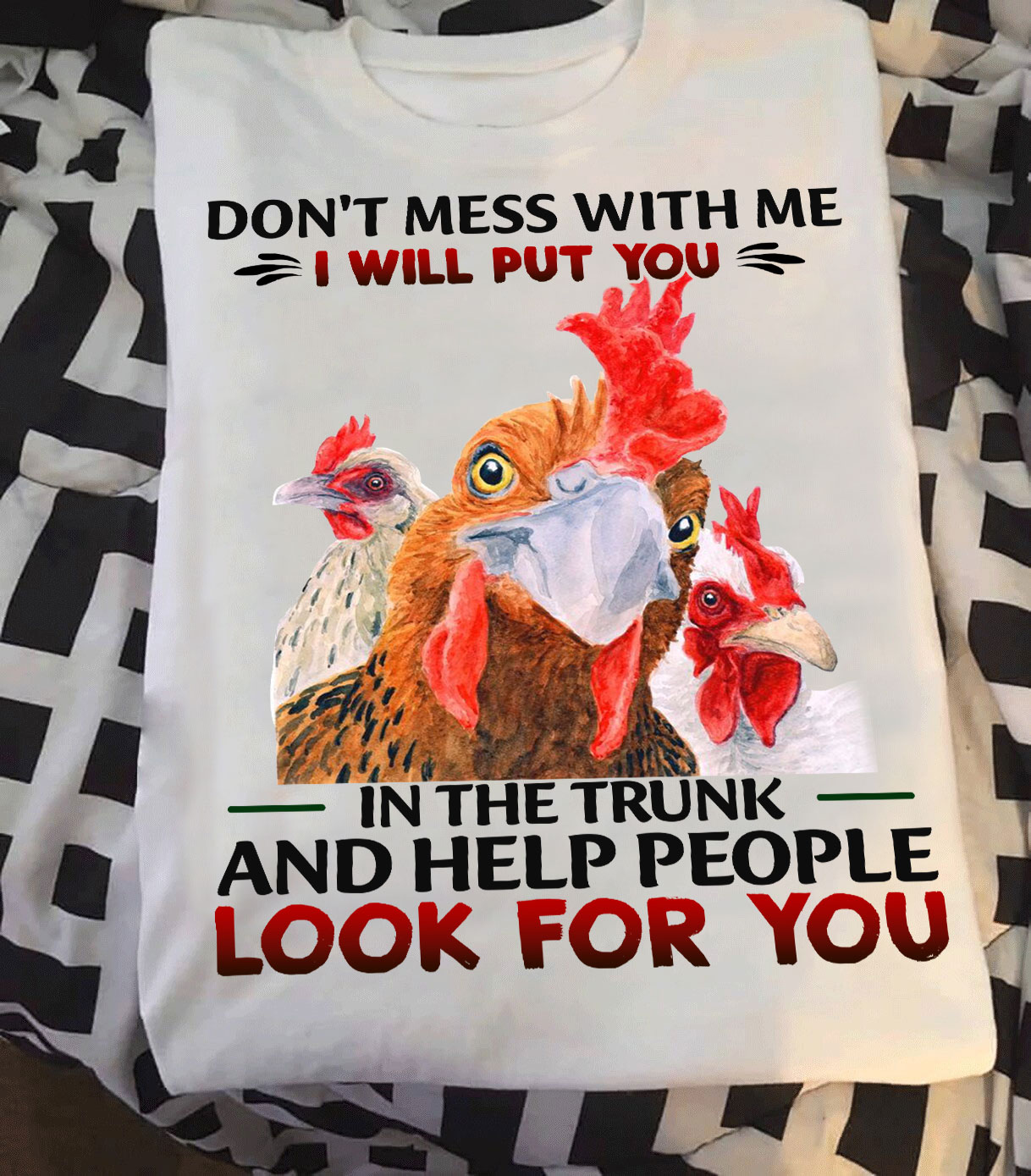 Don't mess with me I will put you in the trunk and help people look for you - Chicken