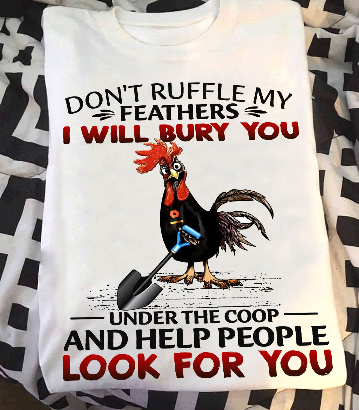 Don't ruffle my feathers I will bury you under the coop - Chicken lover