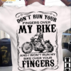 Don't run your fingers over my bike and I won't run my bike over your fingers