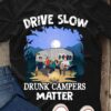 Drive slow drunk campers matter - Love camping
