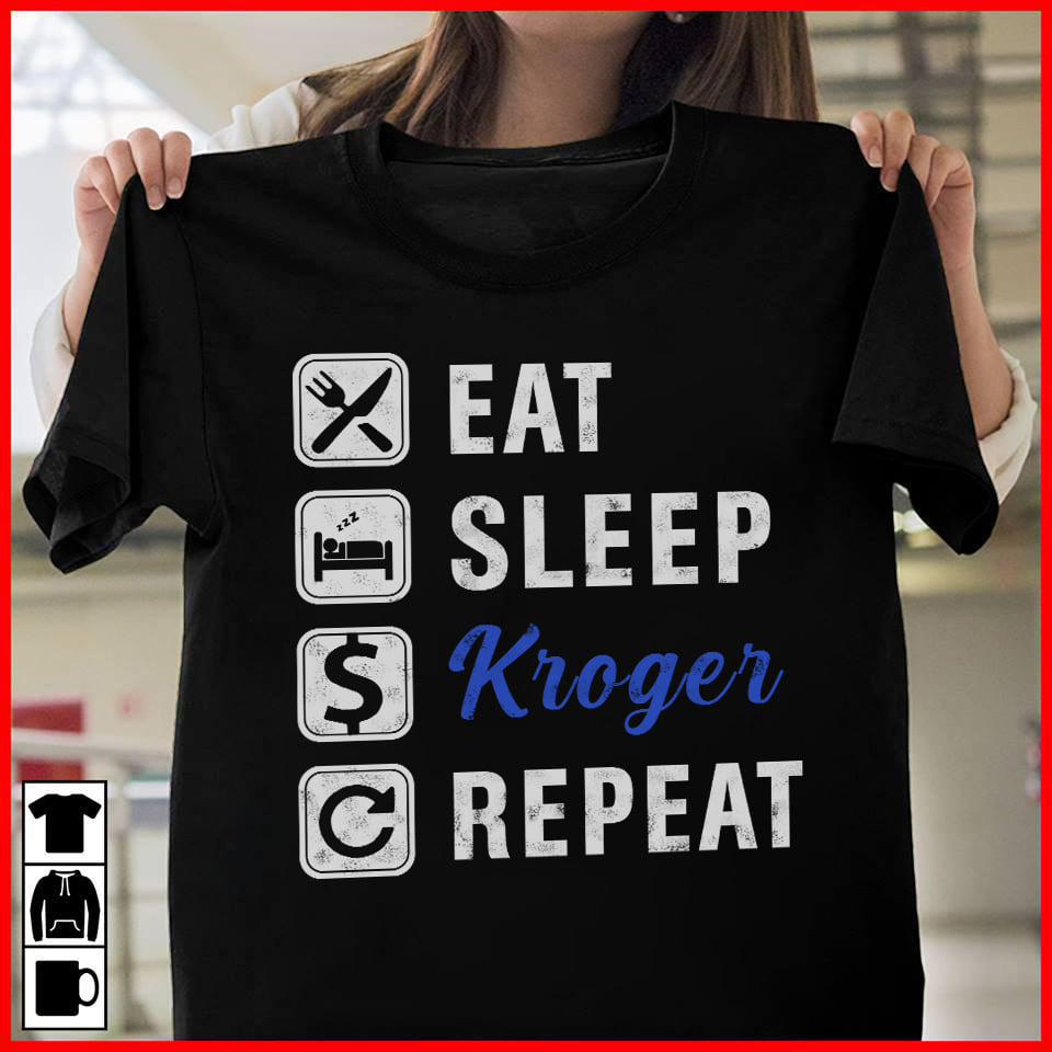 Eat sleep kroger and repeat - Person life