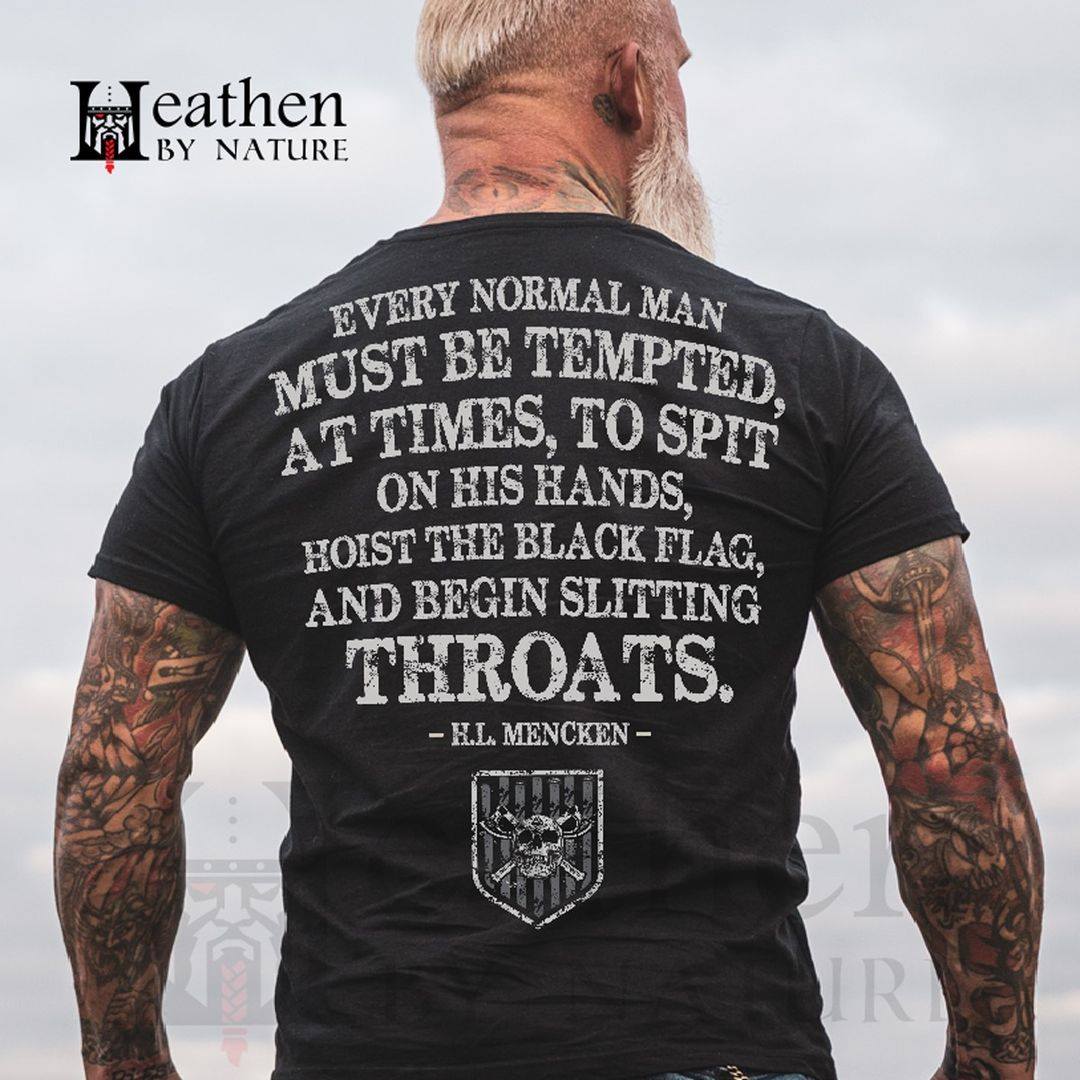 Every normal man must be tempted at times, to spit on his hands
