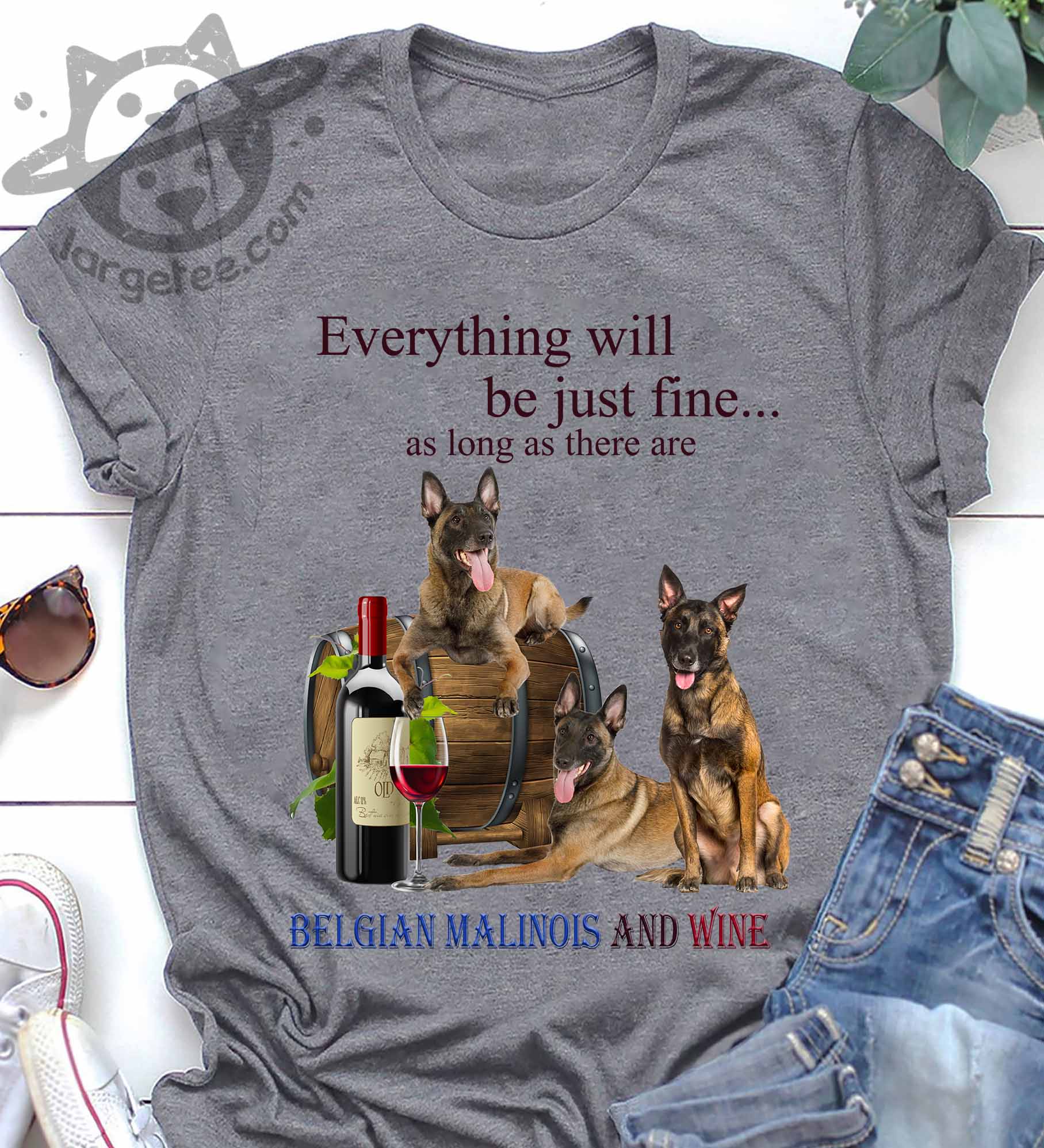 Everything will be just fine as long as there are Belgian Malinois and wine