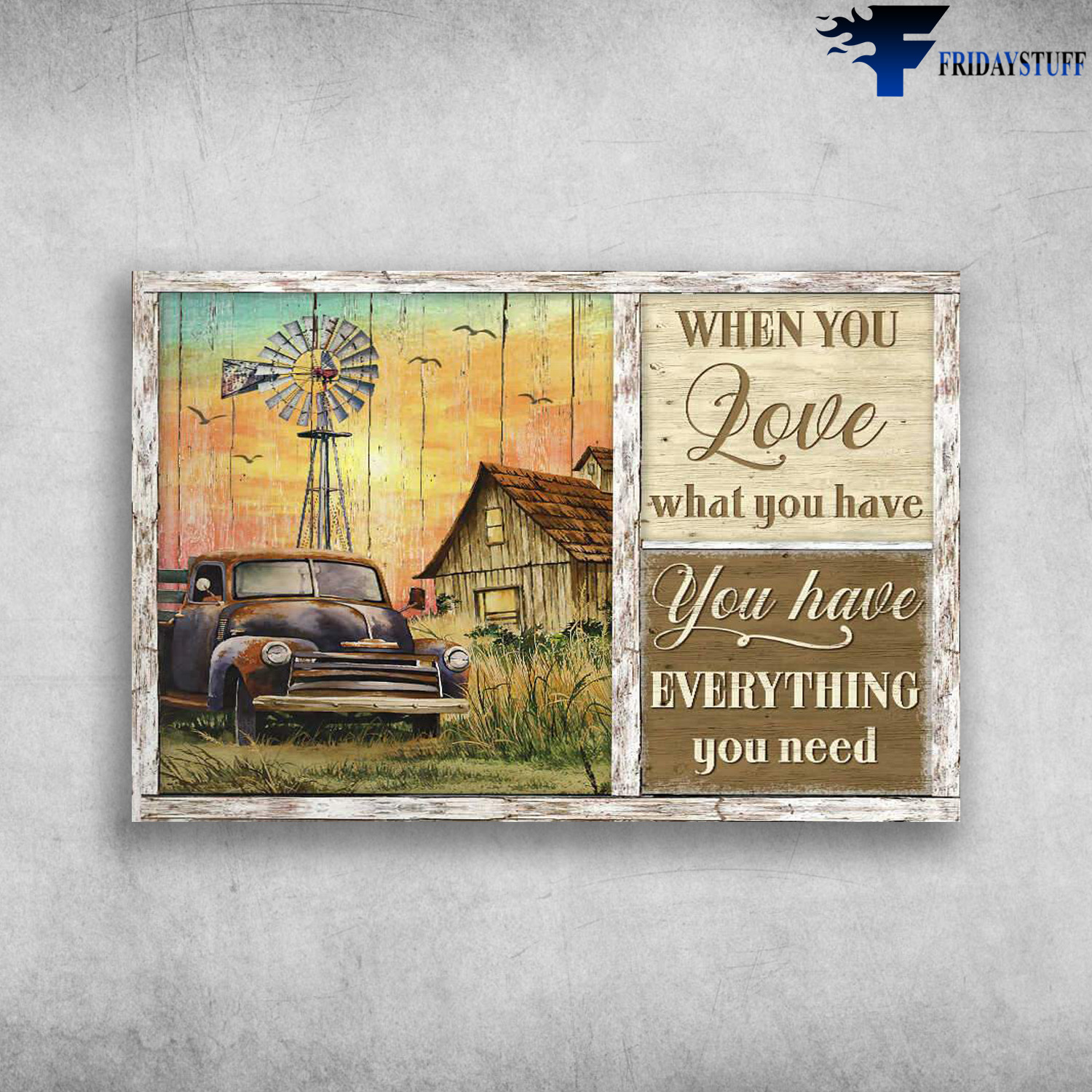 Farmhouse - When You Love What You Have, You Have Everything You Need
