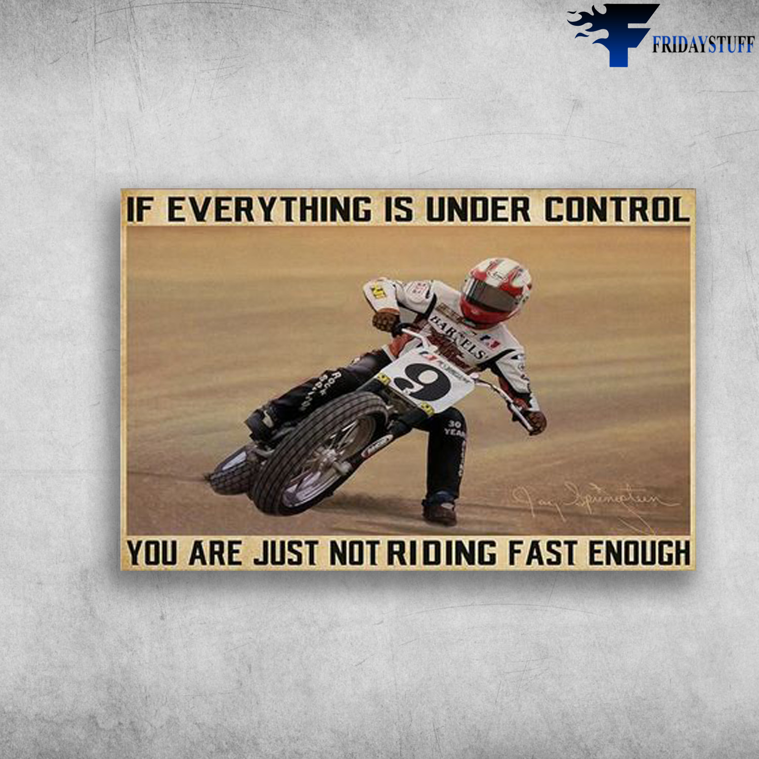Fast Biker - If Everything Is Under Control, You Are Just Not Riding Fast Enough