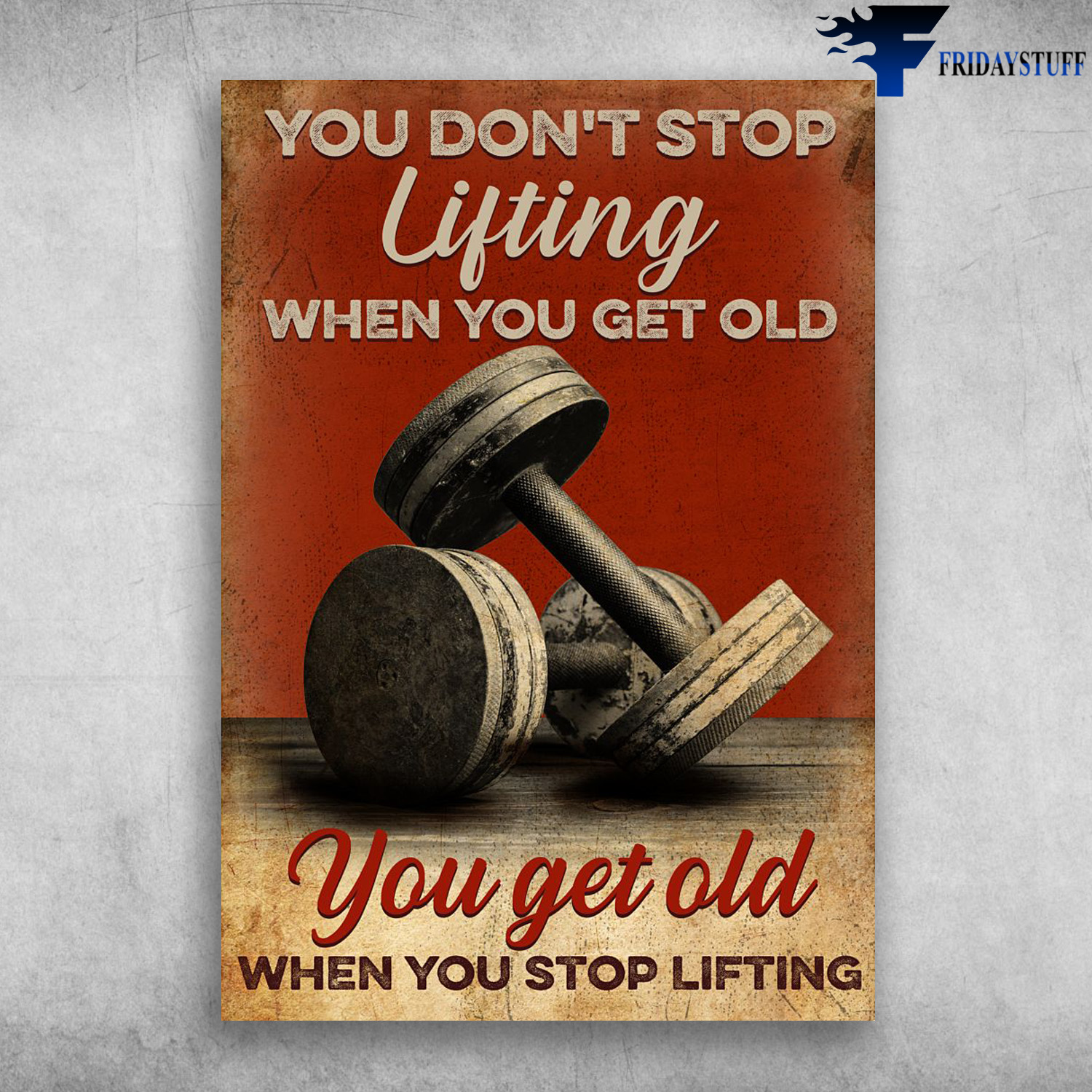 Fitness, Weightlifting - You Don't Stop Lifting When You Get Old, You Get Old When You Stop Lifting