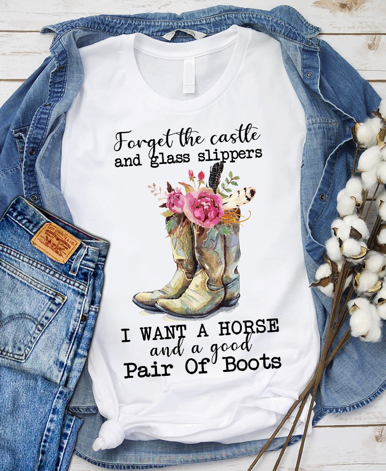 Forget the castle and glass slipeer I want a horse and a good pair of boots