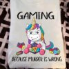 Gaming because murder is wrong - Unicorn picture