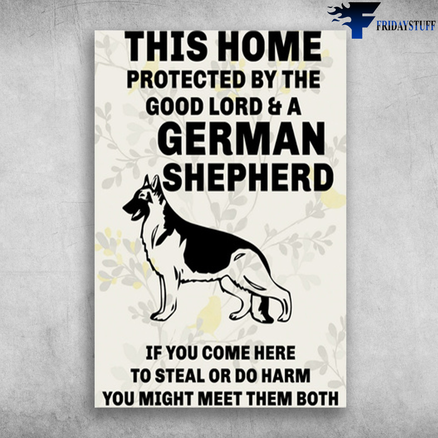 German Shepherd Dog - This Home is Protected By Lord and German Shepherd, If You Come Here To Sleal Or Do Harm, You Might Meet Them Both