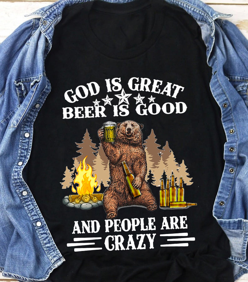 God is great beer is good and people are crazy - Bear with beer