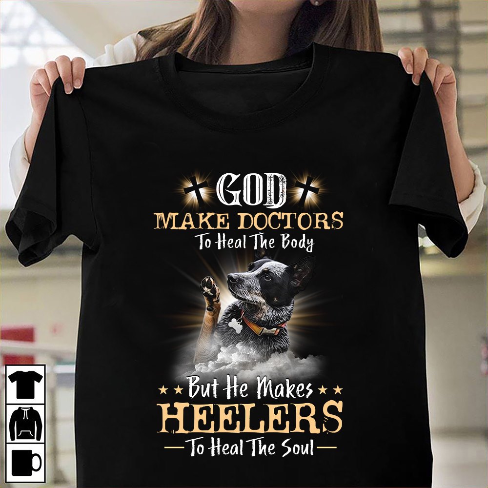 God make doctors to heal the body but he makes heelers to heal the soul