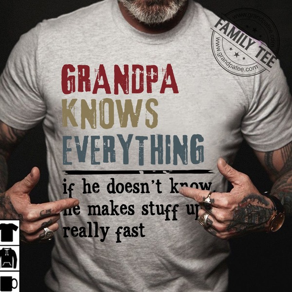 Grandpa knows everything if he doesn't know he makes stuff up really fast