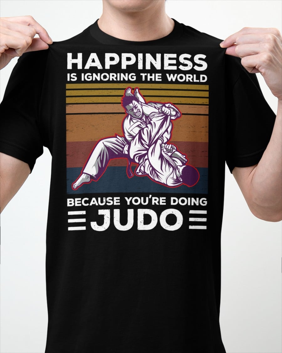 Happiness is ignoring the world because you are doing Judo