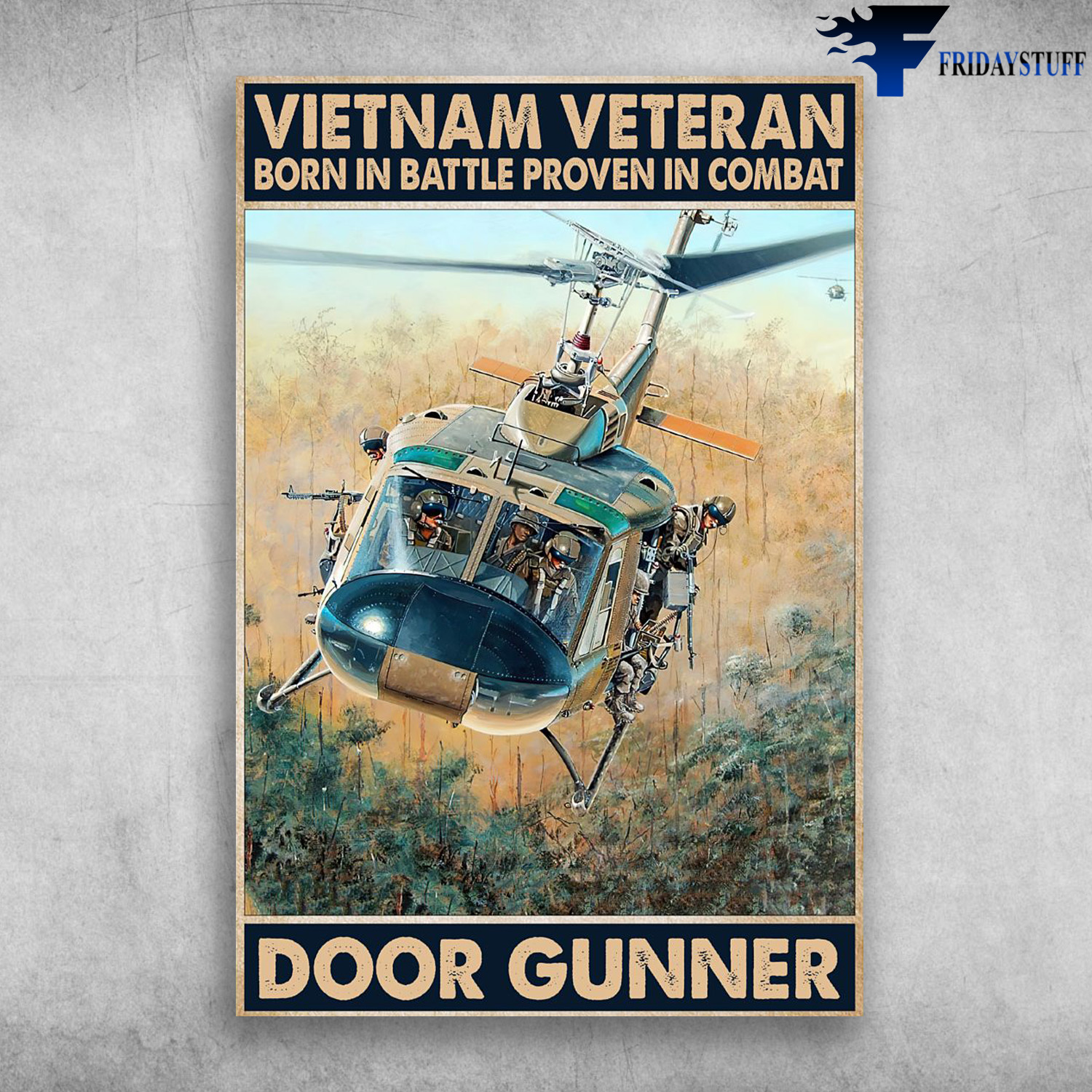 Helicopter Vietnam Veteran - Born In Battle Proven In Combat, Door Gunner