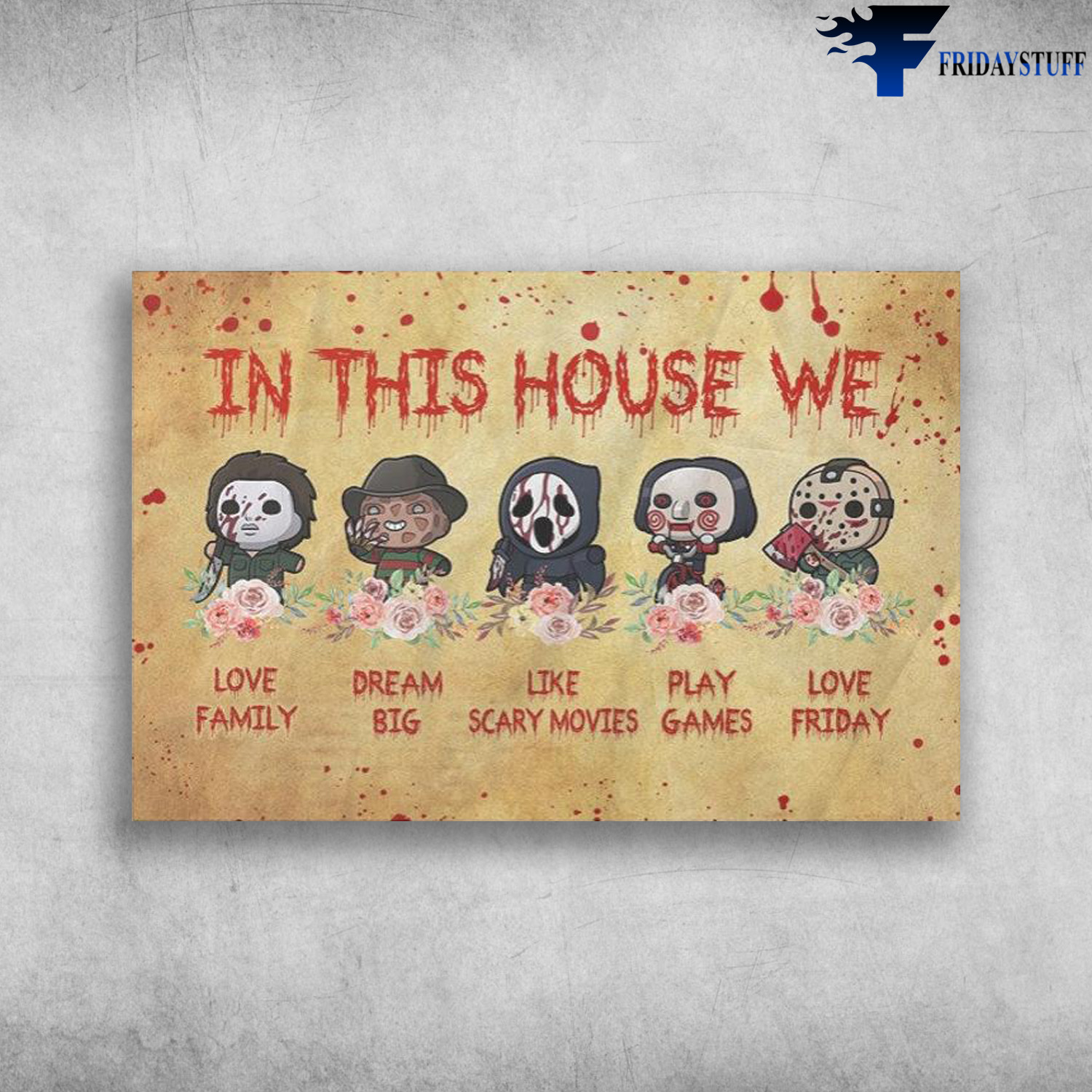 Horror Movies - In This House We Love Family, Dream Big, Like Scary Movies, Play Games, Love Friday