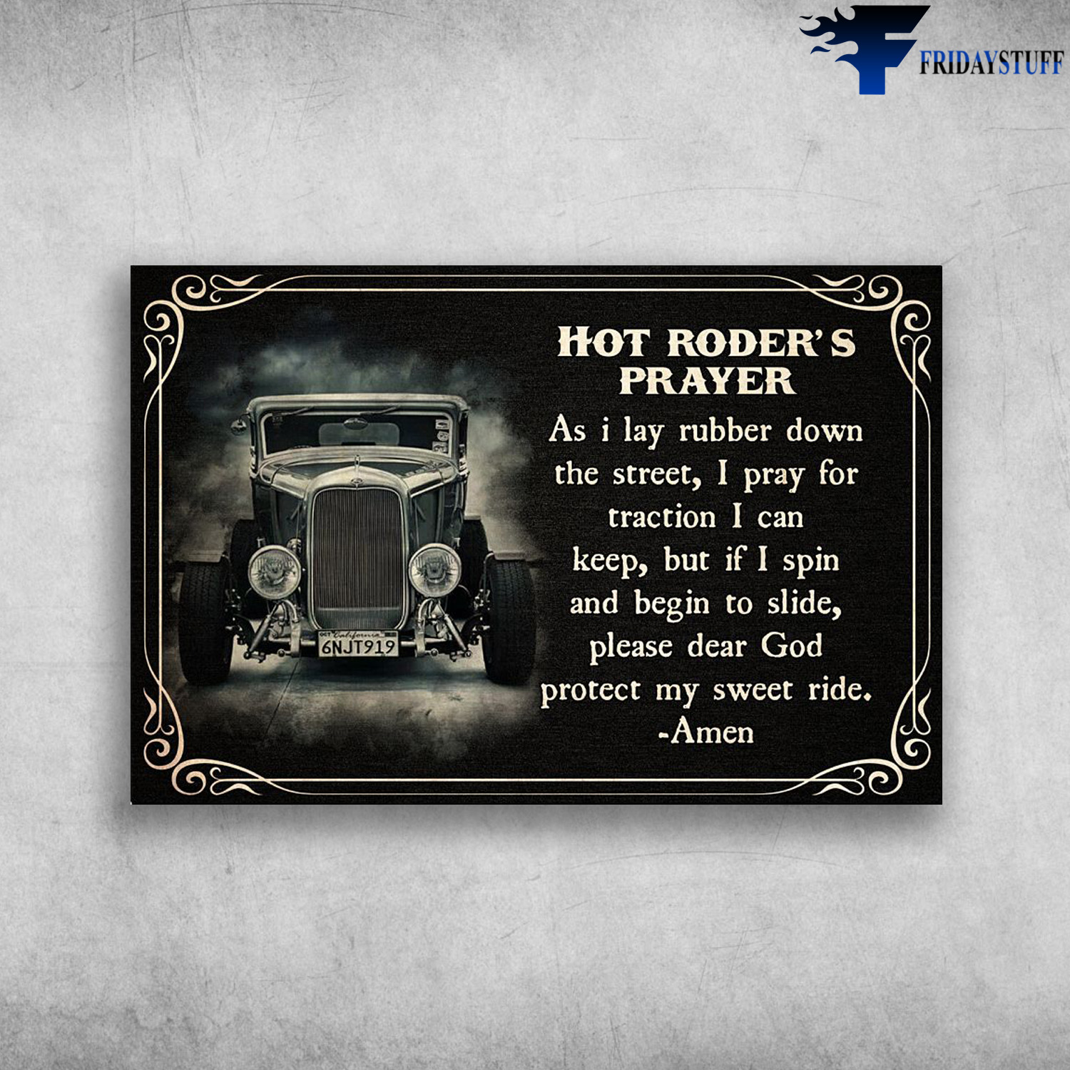 Hot Roder's Prayer - As I Lay Rubber Dowm The Street, I Pray For Traction I Can Keep, But If I Spin And Begin To Slide, Please Dear God Protect My Sweet Ride, Amen, Hot Rod