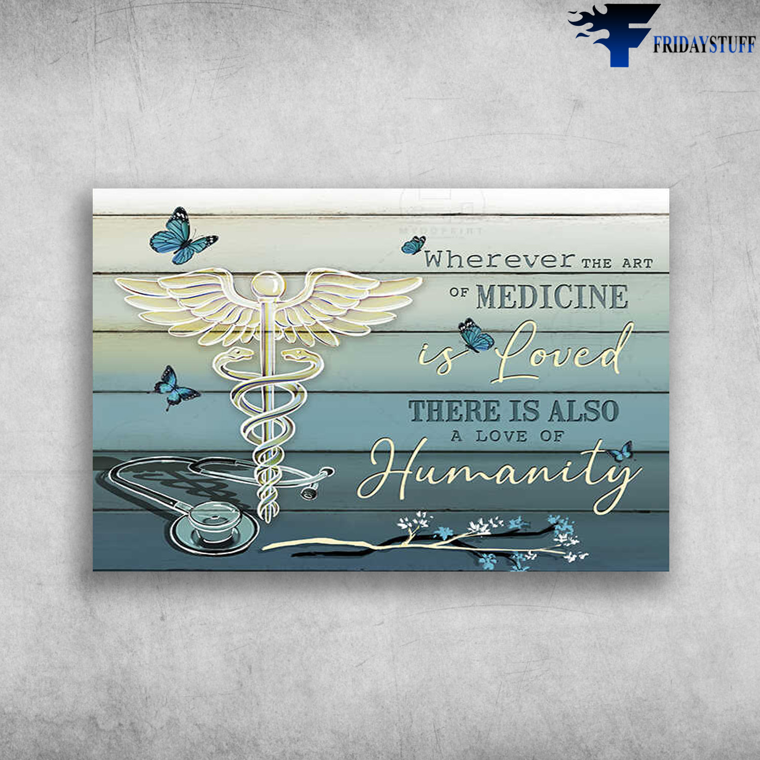 Humanity Stethoscope Caduceus Wall - Wherever The Art Of Medicien Is Loved, There Is Also A Love Of Humanity