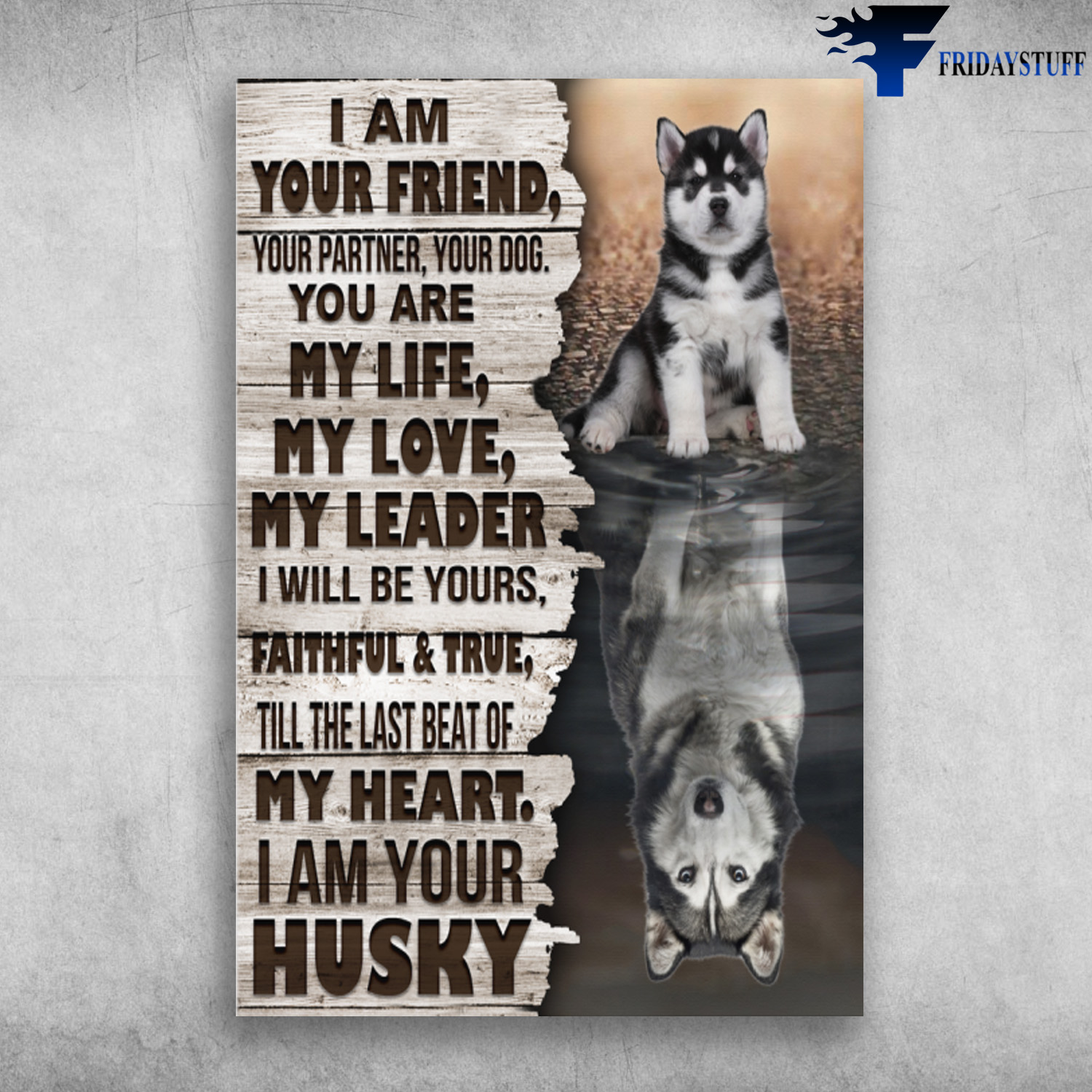 Husky Dog - I Am Your Friend, Your Partner, Your Dog, You Are My Life, My Love, My Leader, I Will Be Yours, Faithful And True, Till The Last Beat Of My Heart, I Am Your Husky