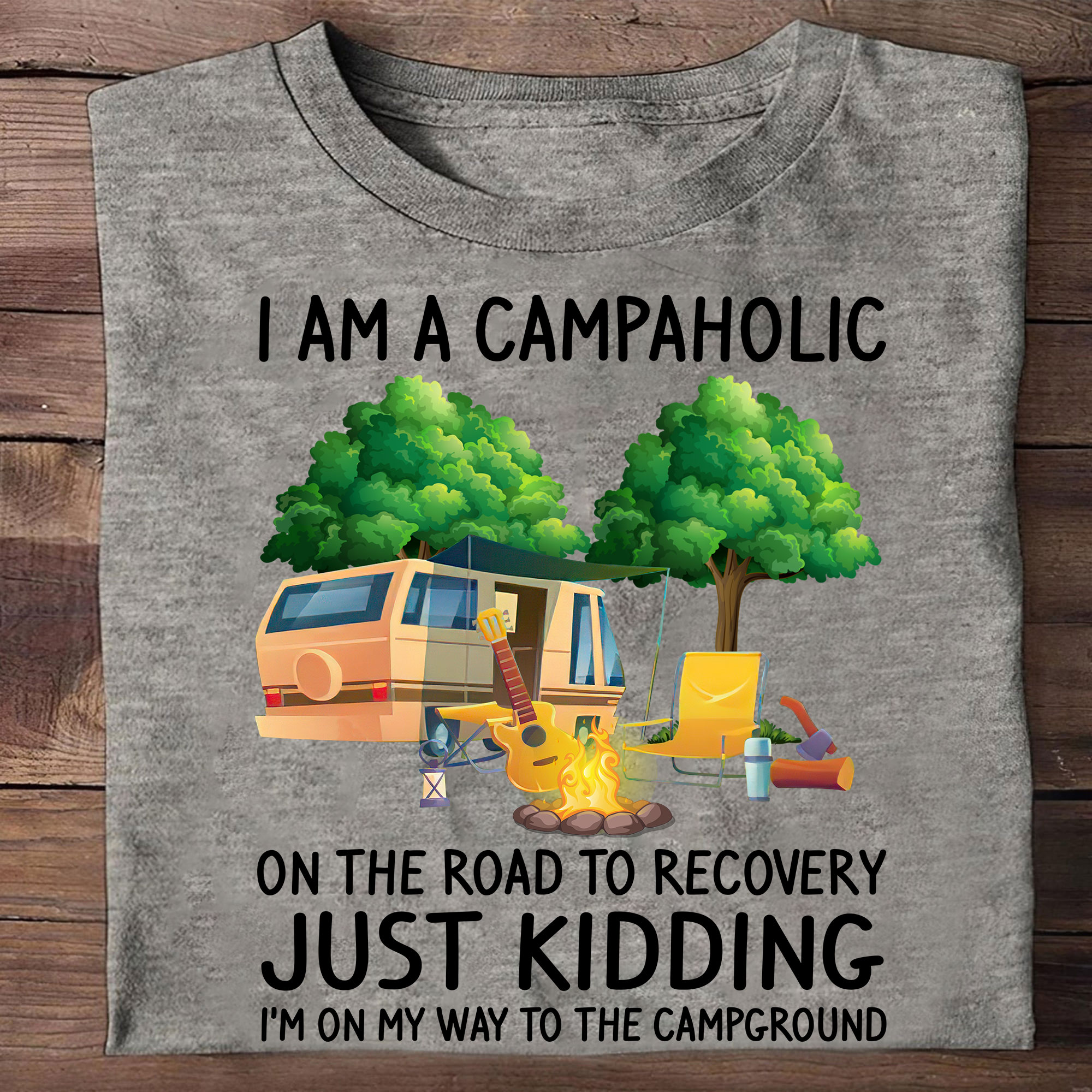 I am a campaholic on the road to recovery just kidding I'm on my way to the campground