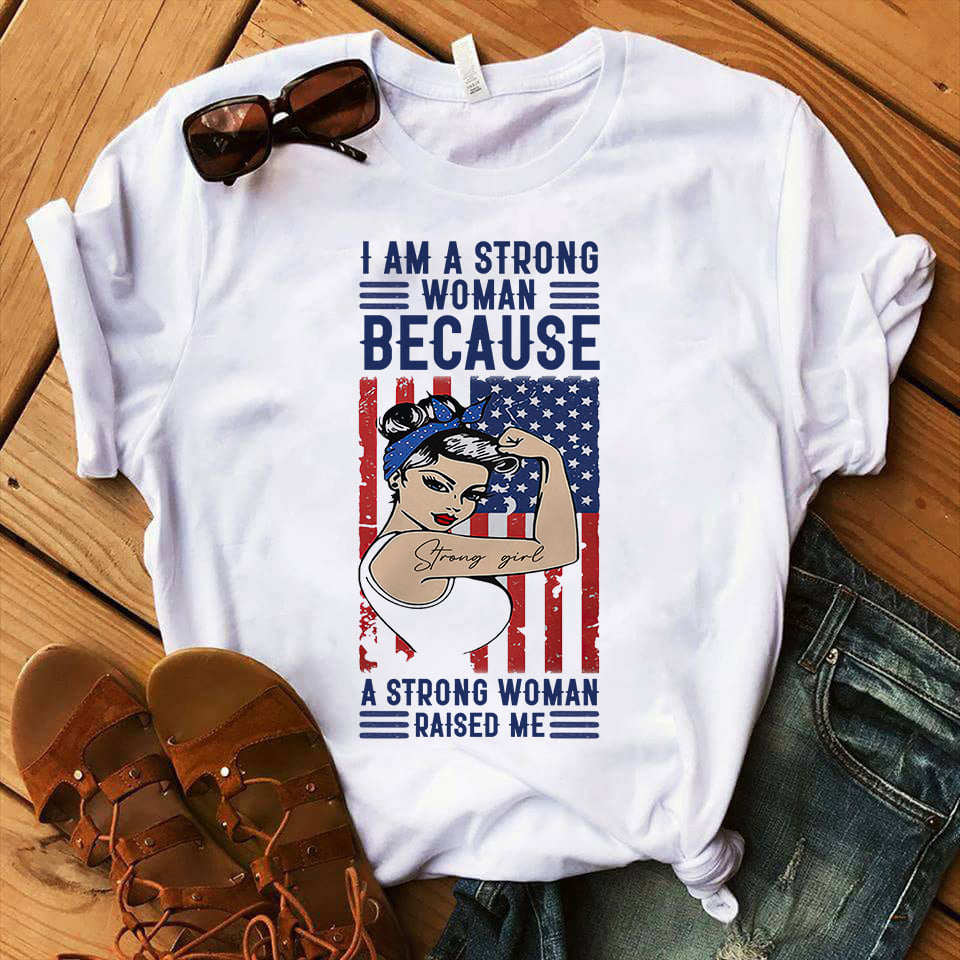 I am a strong woman because a strong woman raised me - America flag