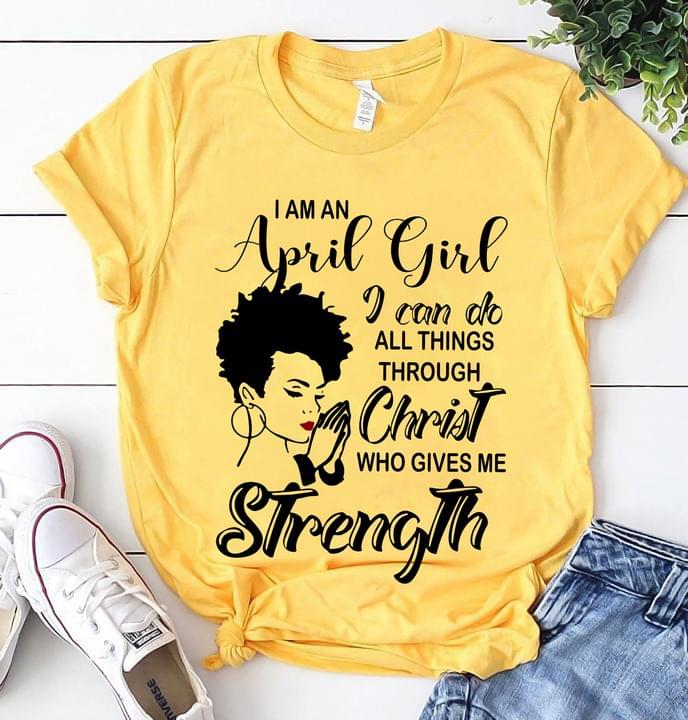 I am an April girl I can do all things through Christ
