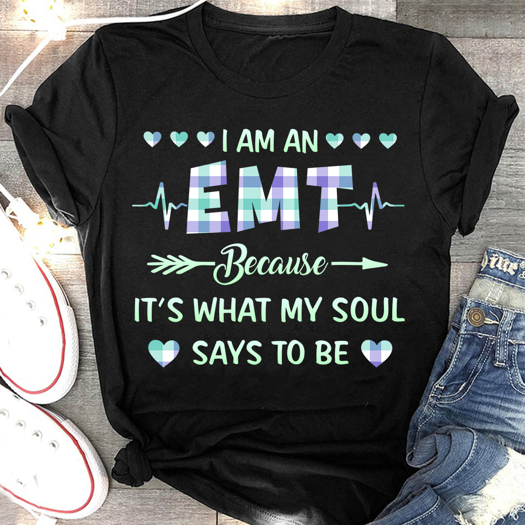 I am an EMT because It is what my soul says to be