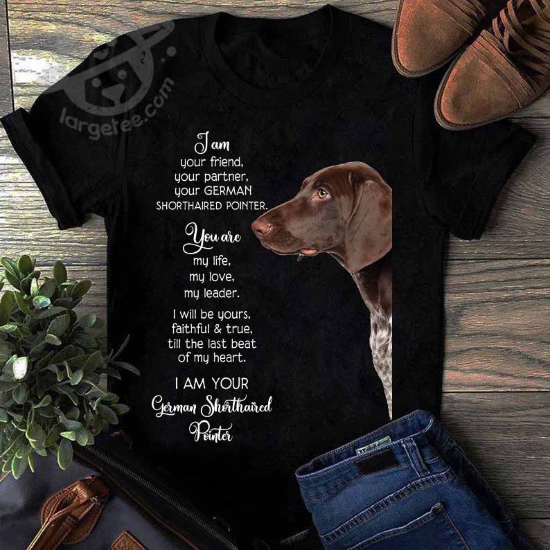 I am your friend, your partner, your Shorthaired pointer - Shorthaired pointer dog
