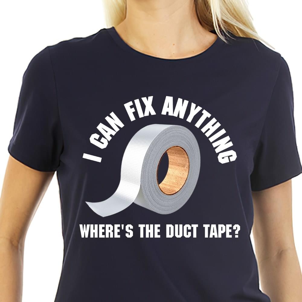 I can fix anything where's the duct tape