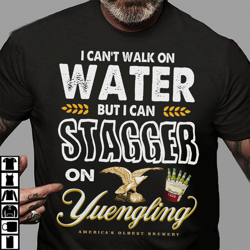 I can't walk on water but I can stagger on Yuengling - Yuengling beer
