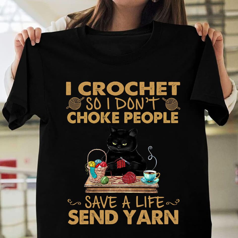 I crochet so I don't choke people save a life send yarn - Cat love sewing