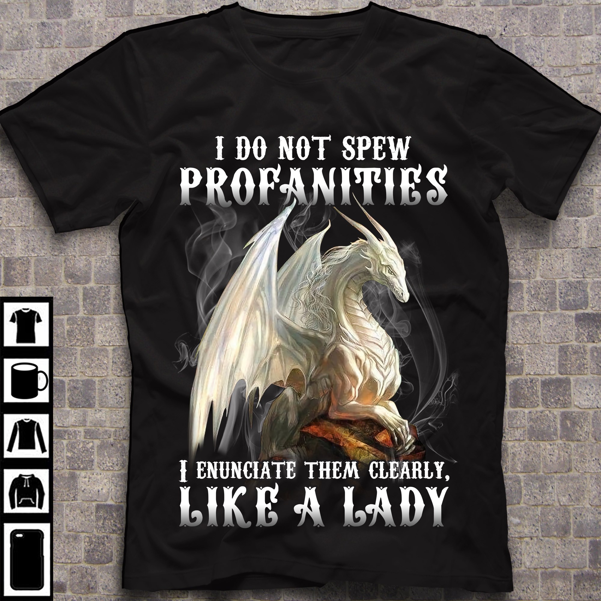 I do not spew profanities I enunciate them clearly like a lady - White dragon