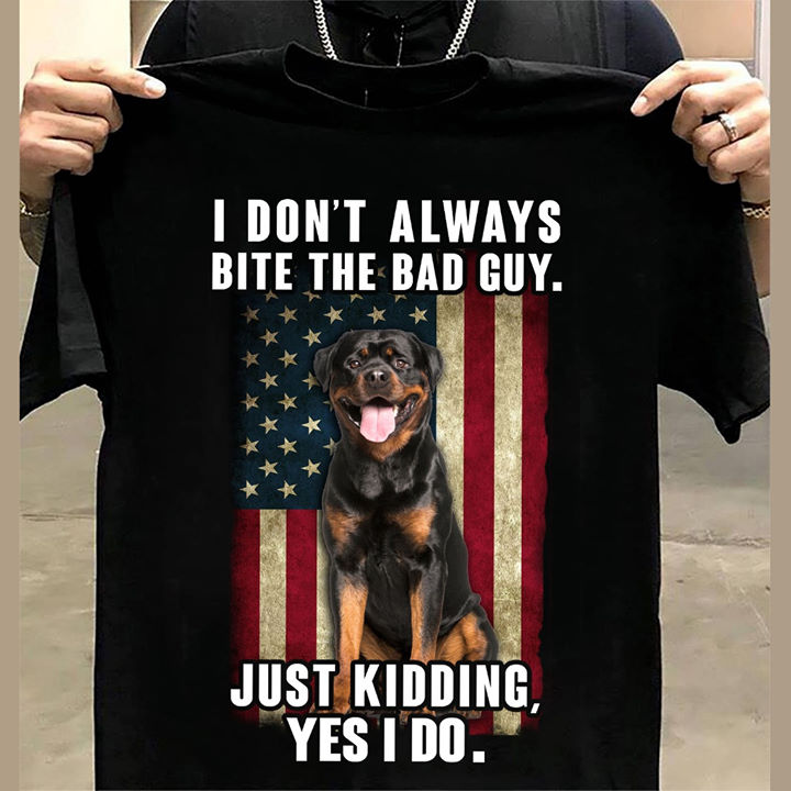 I don't always bite the bad guy just kidding, yes I do - Rottweiler dog and america flag