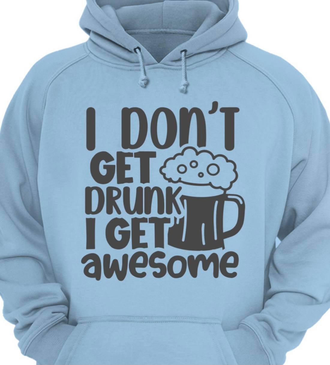 I don't get drunk I get awesome - Cup of beer