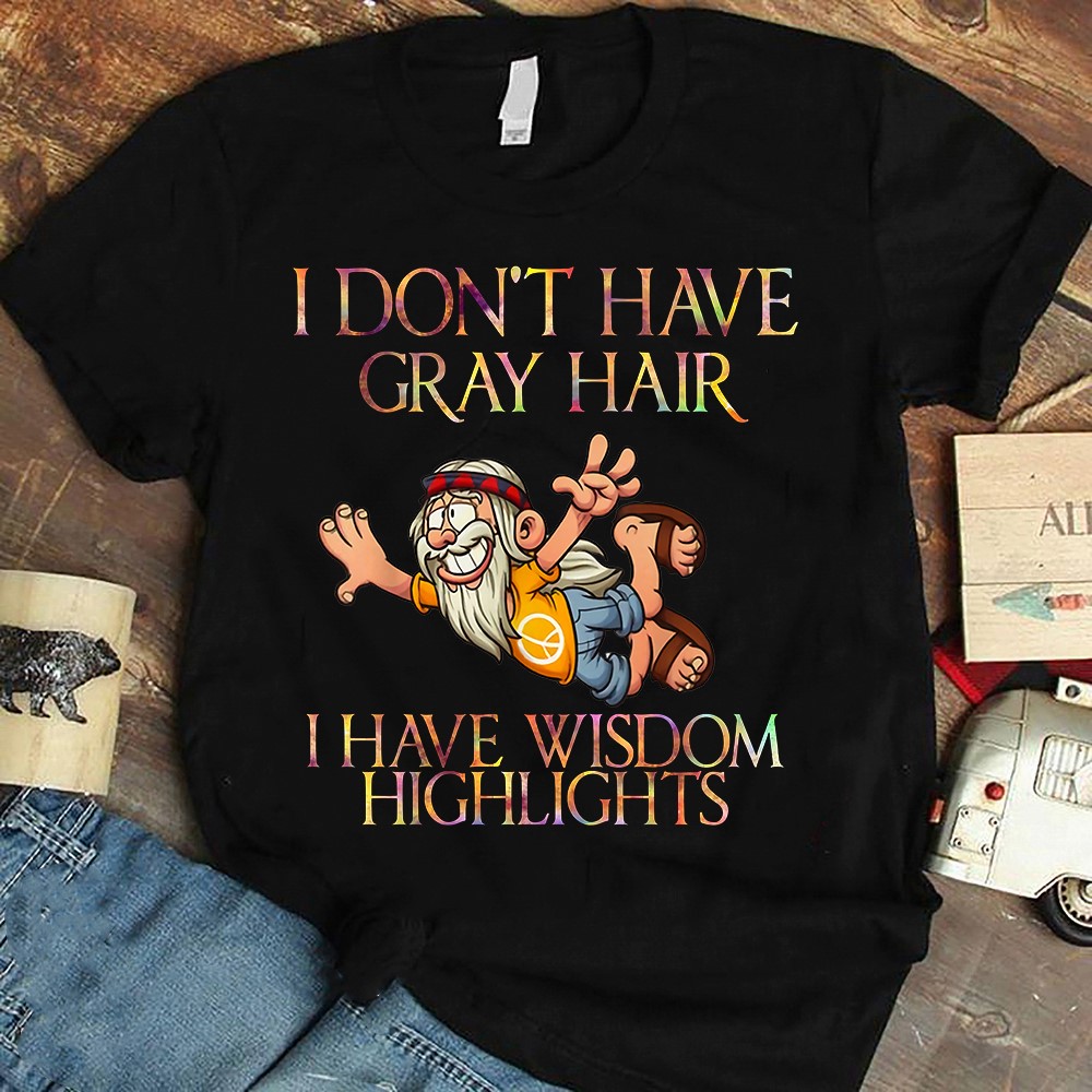 I don't gray hair I have wisdom highlights