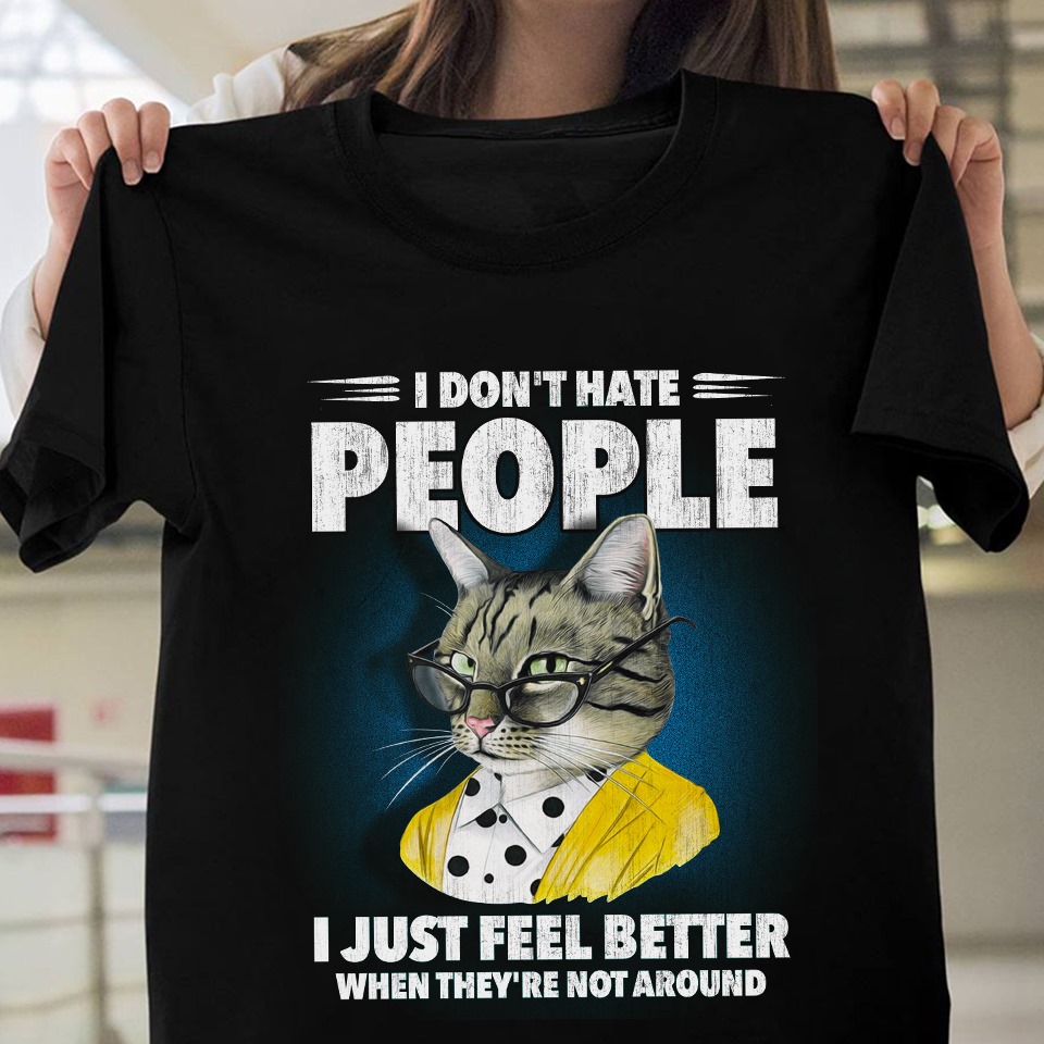 I don't hate people I just feel better when they're not around