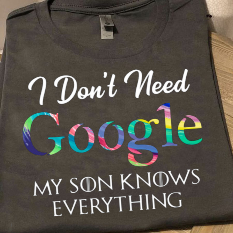 I don't need google my son knows everything