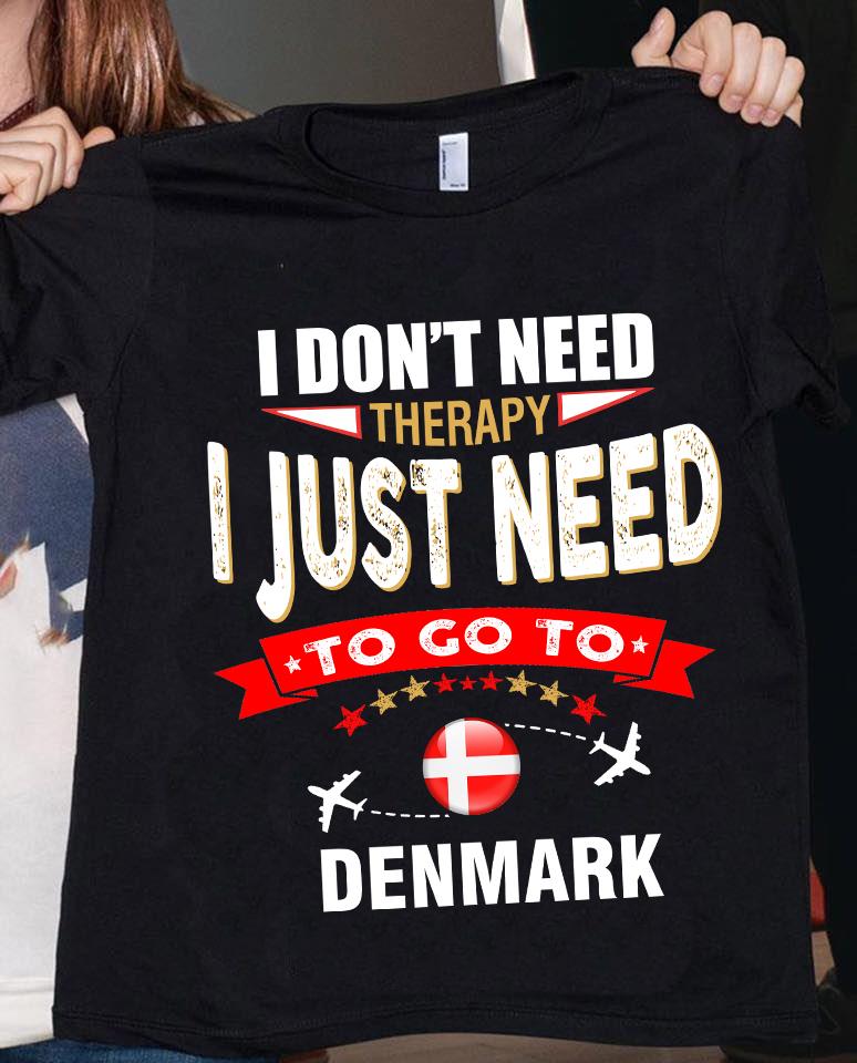 I don't need therapy I just need to go to Denmark