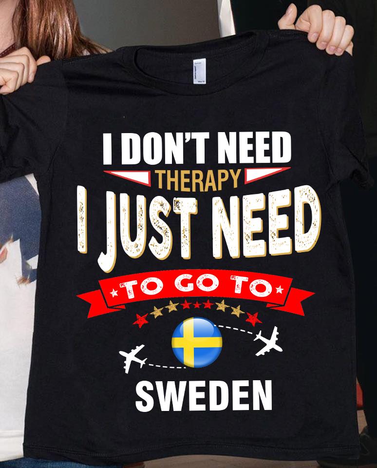 I don't need therapy I just need to go to Sweden