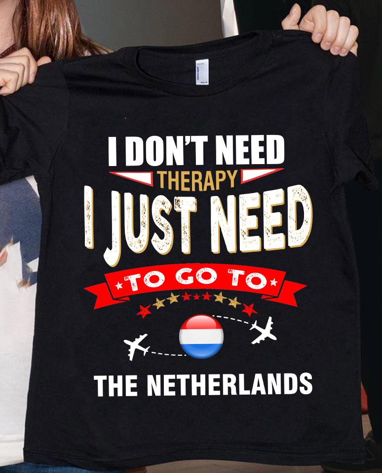 I don't need therapy I just need to go to The netherlands