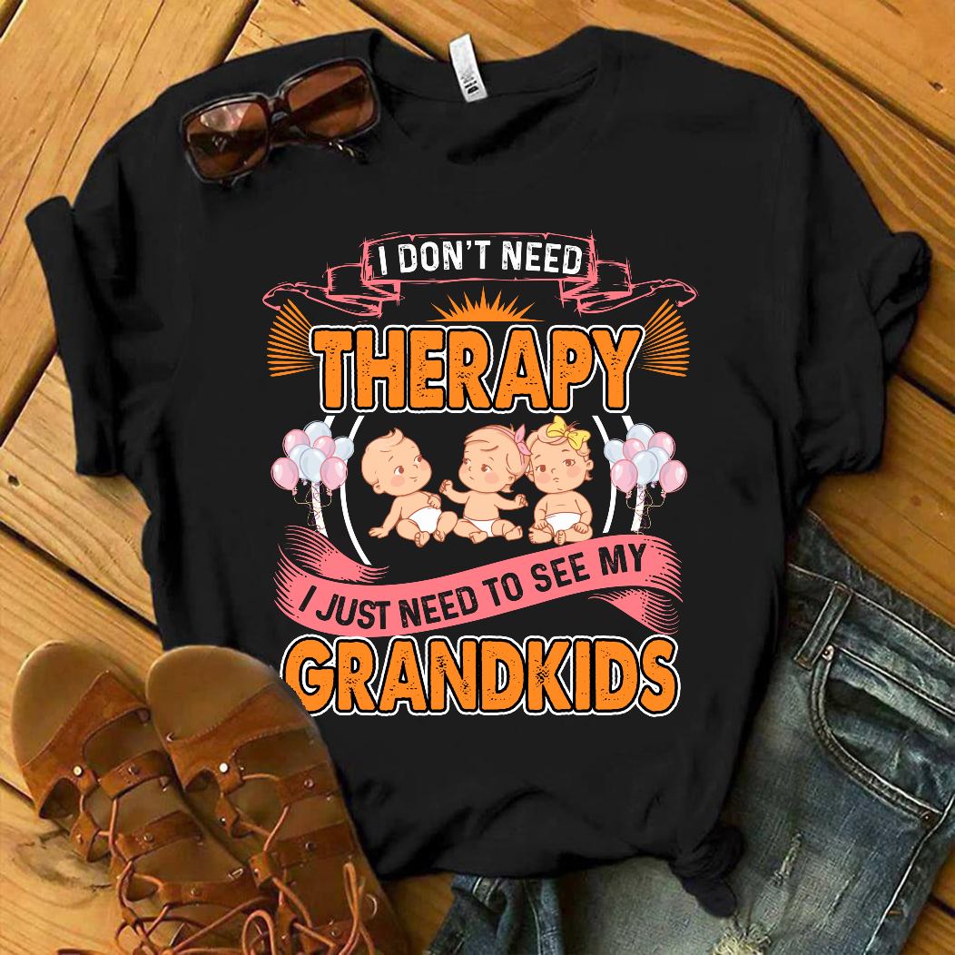 I don't need therapy I just need to see my grandkids - Grandma and grandkids