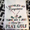 I googled my symptoms turns out I just need to play golf