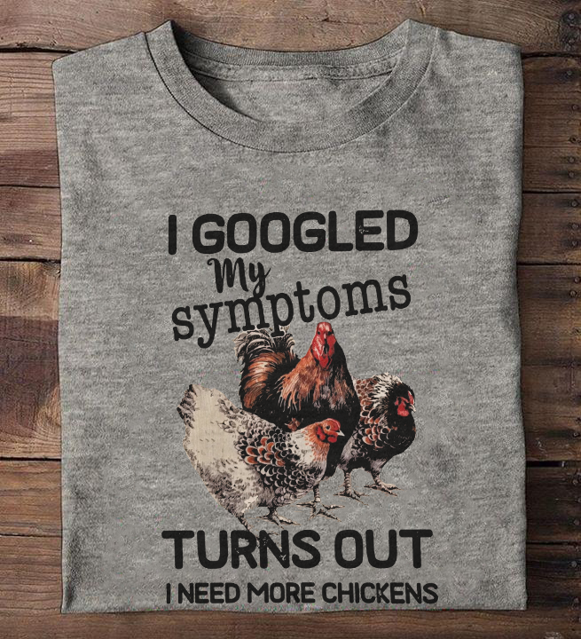 I googled my symptoms turns out I need more chickens - Chicken lover