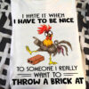 I hate it when I have to be nice to someone - Grumpy chicken with a brick