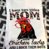 I have two titles Mom and chicken lady and I rock them both