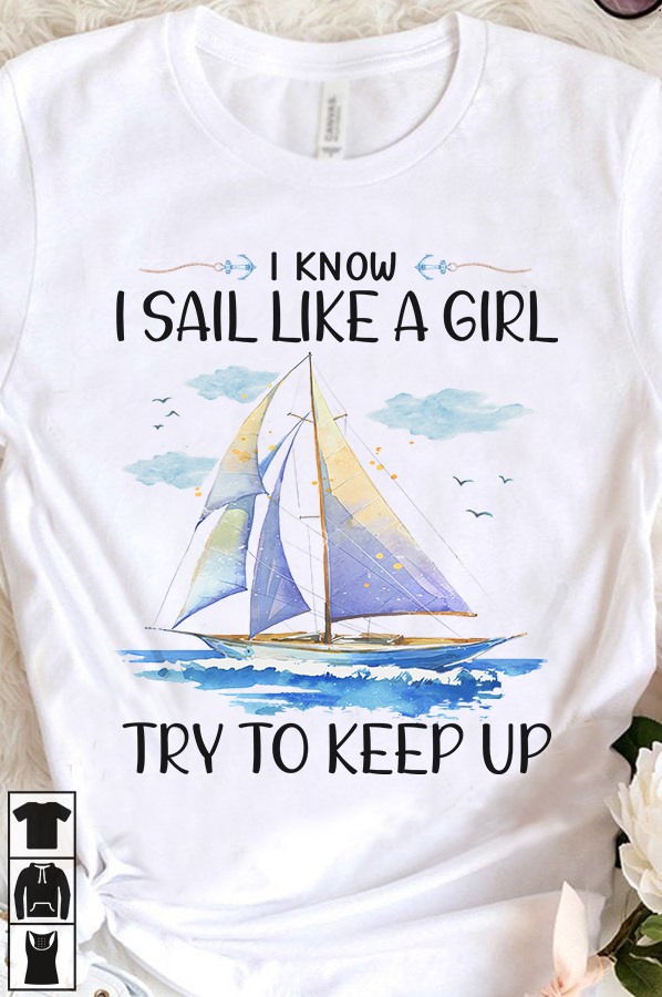 I know I sail like a girl try to keep up
