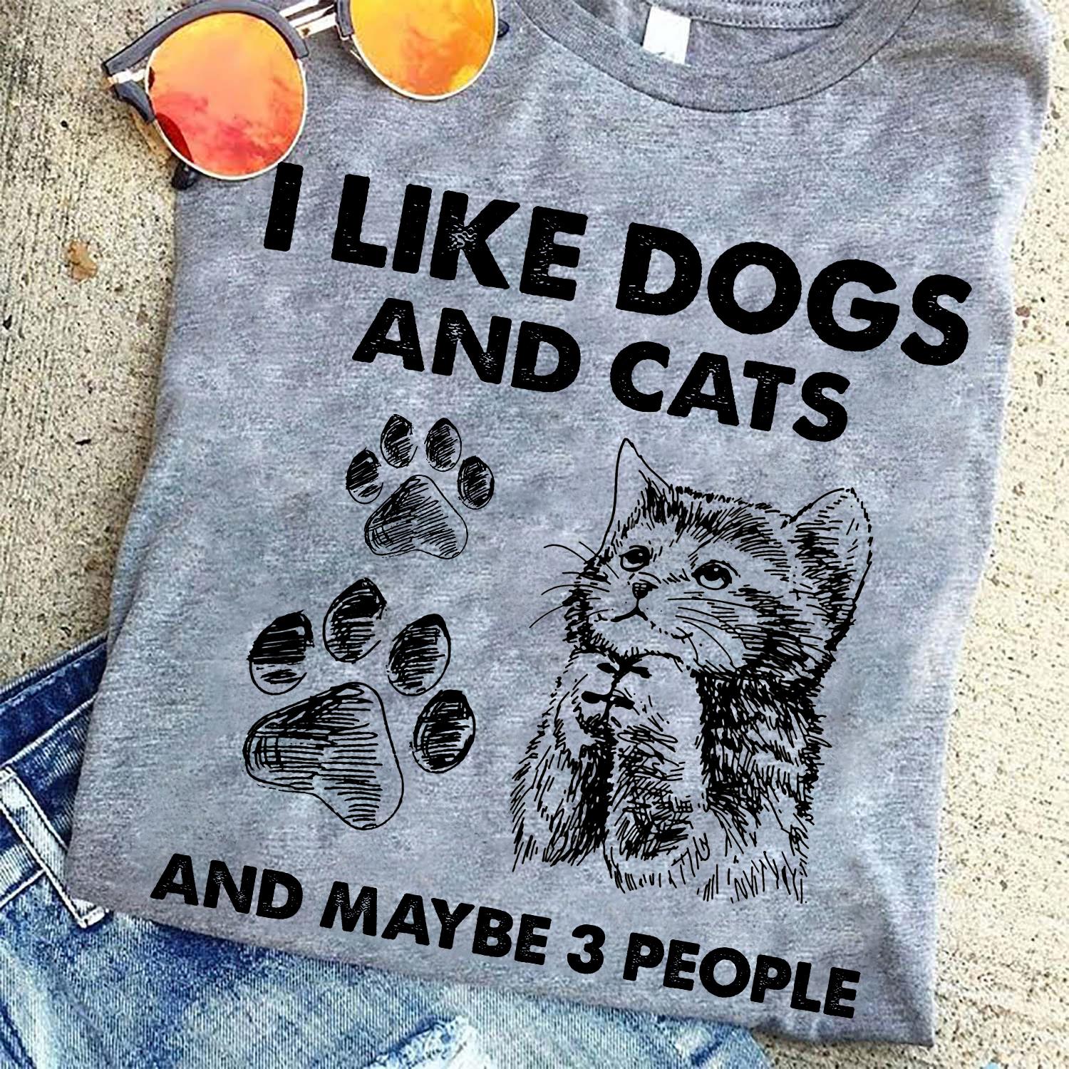 I like dogs and cats and maybe 3 people