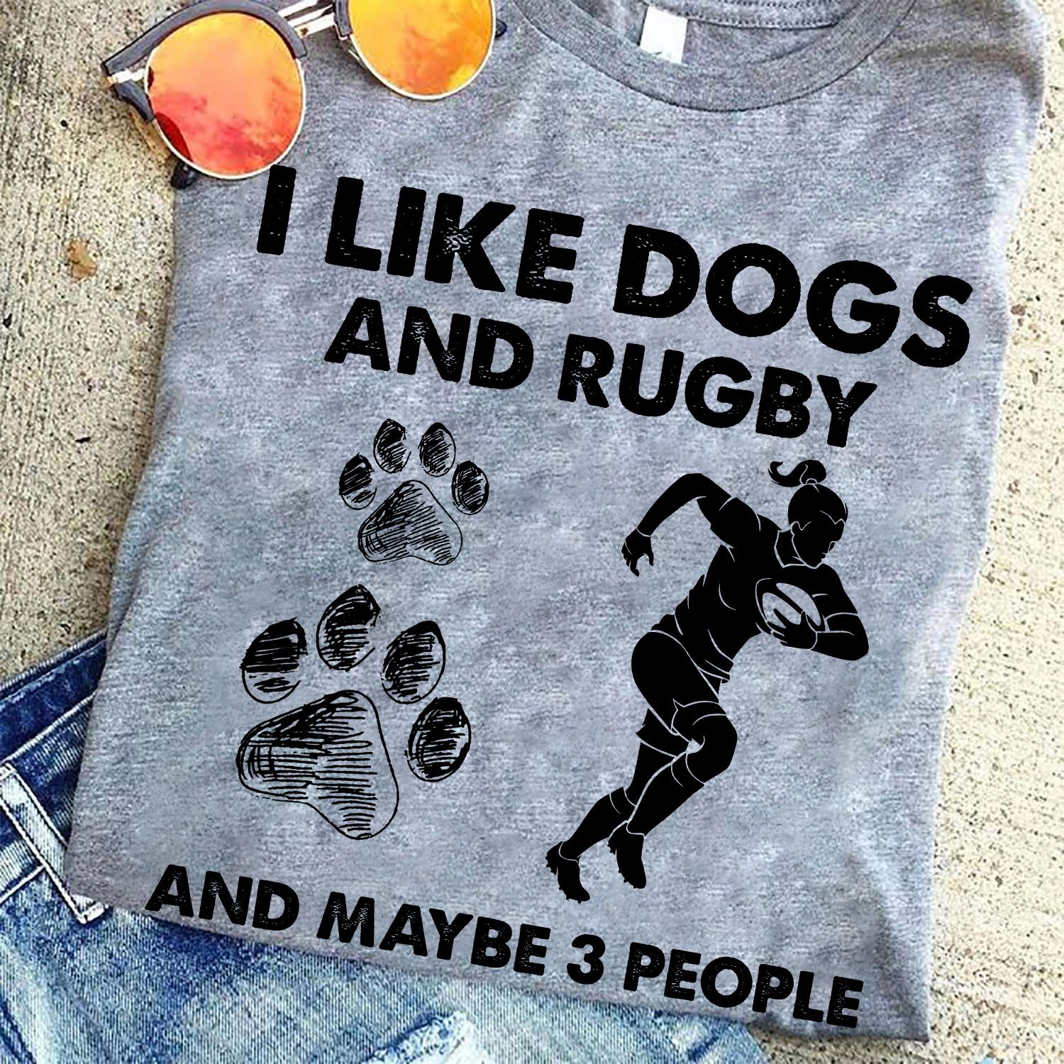 I like dogs and rugby and maybe 3 people - Female rugby player