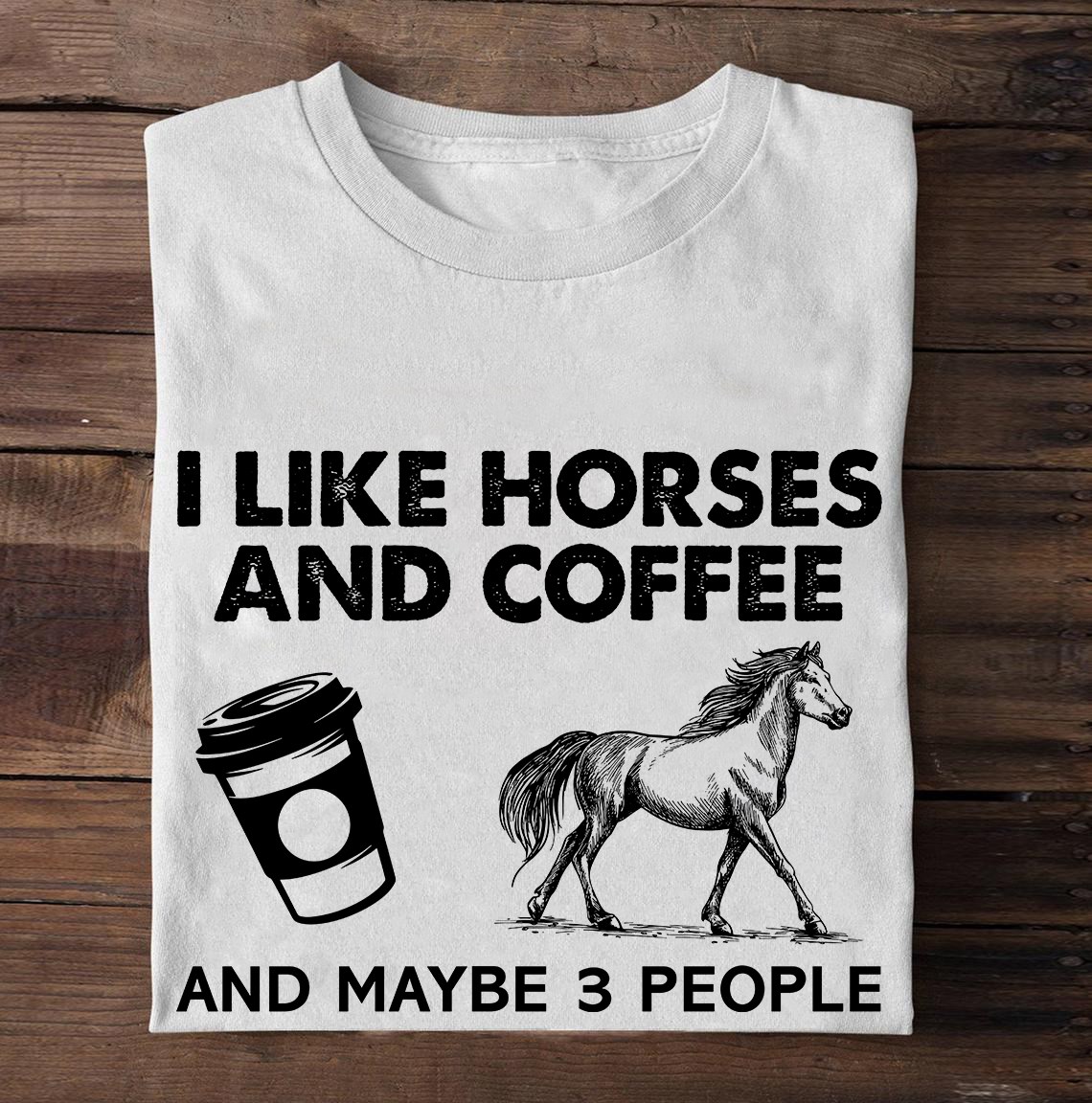 I like horses and coffee and maybe 3 people