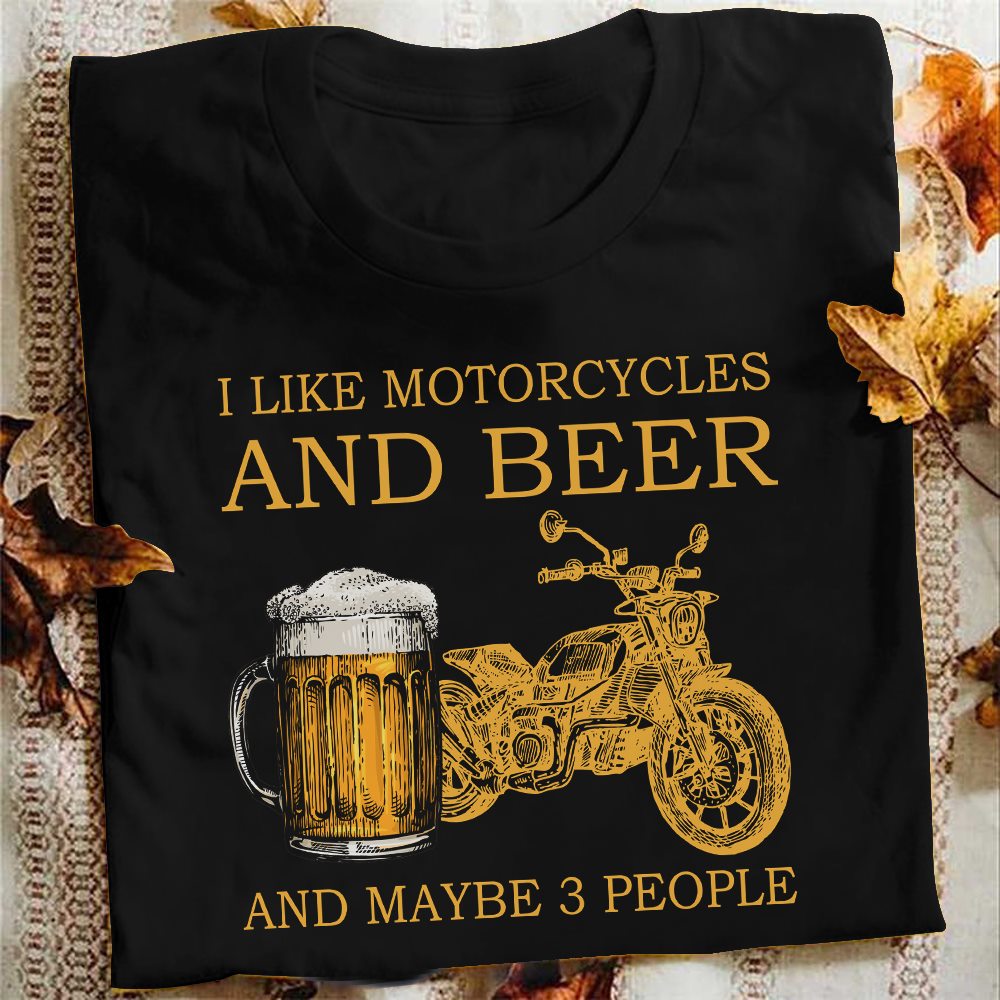 I like motorcycles and beer and maybe 3 people - Motorcycle and beer